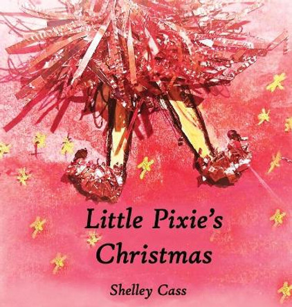 Little Pixie's Christmas: Book One in the Sleep Sweet Series by Shelley Cass 9780645311921