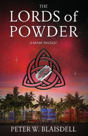 The Lords of Powder: A Miami Fantasy by Peter W Blaisdell 9780999220535