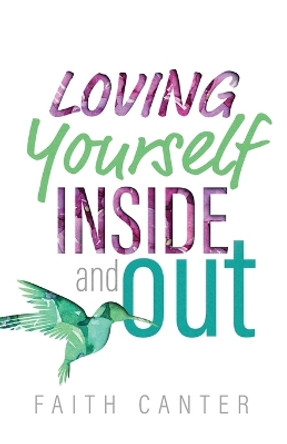 Loving Yourself Inside and Out by Faith Canter 9780995704725