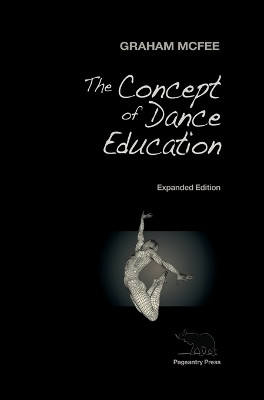 The Concept of Dance Education: Expanded Edition by Graham McFee 9780578221441
