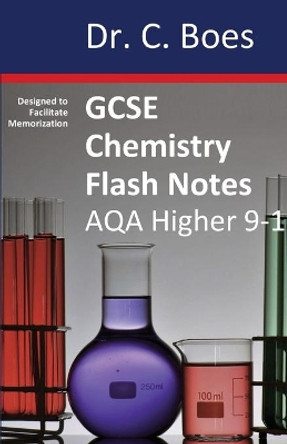 GCSE CHEMISTRY FLASH NOTES AQA Higher Tier (9-1): Condensed Revision Notes - Designed to Facilitate Memorisation by Boes 9780995706088