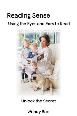 Reading Sense: Using the Eyes and Ears to Read:: Using the Eyes and Ears to Read by Wendy Barr 9780648957904 Reading Sense: Using the Eyes and Ears to Read:: Using the Eyes and Ears to Read by Wendy Barr 9780648957904