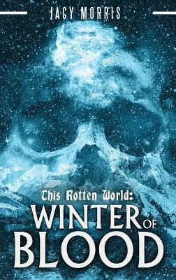 This Rotten World: Winter of Blood Jacy Morris 9780578785806