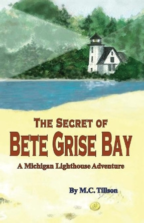 The Secret of Bete Grise Bay by M C Tillson 9780976482420
