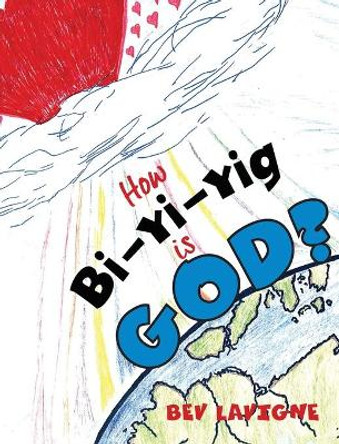 How Bi-Yi-Yig Is God? by Bev LaVigne 9780999169810