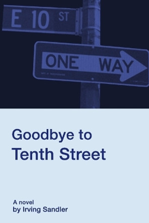 Goodbye to Tenth Street by Irving Sandler 9780912887722