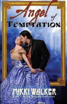 Angel of Temptation: Book 1 of The Rosenshire Series Mikki Walker 9780692401996