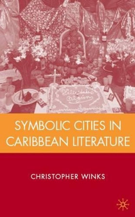 Symbolic Cities in Caribbean Literature by Christopher Winks 9780230612181