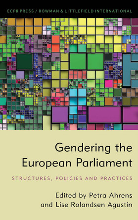 Gendering the European Parliament: Structures, Policies, and Practices by Petra Ahrens 9781538156865