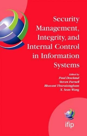 Security Management, Integrity, and Internal Control in Information Systems: IFIP TC-11 WG 11.1 & WG 11.5 Joint Working Conference by Paul S. Dowland 9780387298269