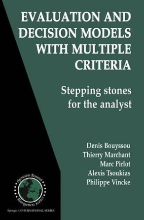 Evaluation and Decision Models with Multiple Criteria: Stepping stones for the analyst by Denis Bouyssou 9780387310985