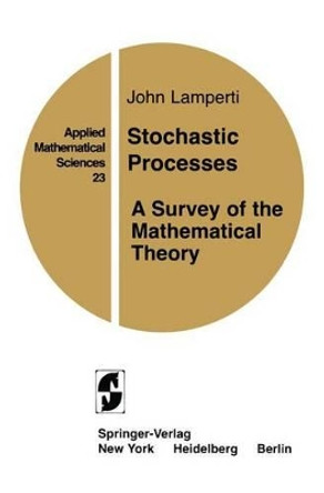 Stochastic Processes: A Survey of the Mathematical Theory by John W. Lamperti 9780387902753