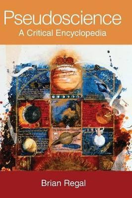Pseudoscience: A Critical Encyclopedia by Brian Regal 9780313355073