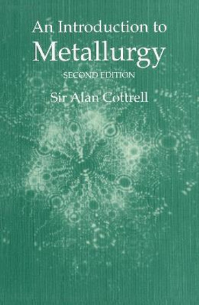 An Introduction to Metallurgy, Second Edition by Sir Alan Cottrell
