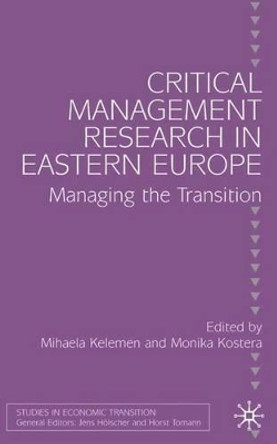 Critical Management Research in Eastern Europe: Managing the Transition by Mihaela Kelemen 9780333987094