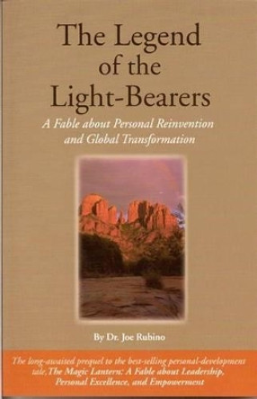 The Legend of the Light-Bearers: A Fable about Personal Reinvention and Global Transformation by Joseph S Rubino 9780972884020