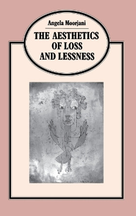 Aesthetics Of Loss And Lessness by Angela Moorjani 9780312068271