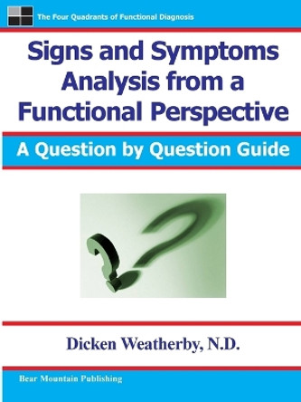 Signs and Symptoms Analysis from a Functional Perspective- 2nd Edition by Dicken Weatherby 9780976136729