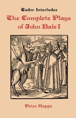 Complete Plays of John Bale   volume I by Peter Happe 9780859911740