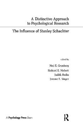 A Distinctive Approach To Psychological Research: The Influence of Stanley Schachter by Neil E. Grunberg