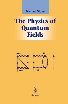 The Physics of Quantum Fields by Michael Stone 9780387989099
