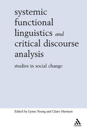 Systemic Functional Linguistics and Critical Discourse Analysis: Studies in Social Change by Lynne Young 9780826467744