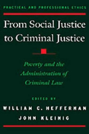 From Social Justice to Criminal Justice: Poverty and the Administration of Criminal Law by William C. Heffernan 9780195129854