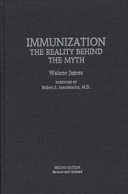 Immunization: The Reality Behind the Myth, 2nd Edition by Walene James 9780897893596