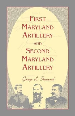 First Maryland Artillery and Second Maryland Artillery by G L Sherwood 9780788444951