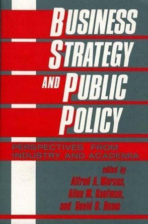 Business Strategy and Public Policy: Perspectives from Industry and Academia by David R. Beam 9780899301723