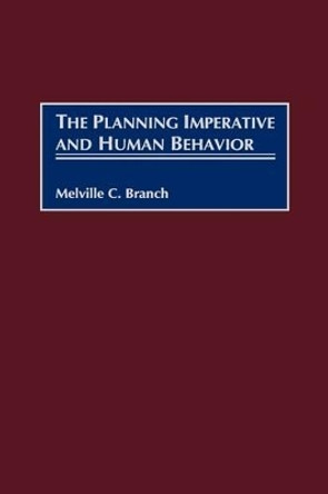 The Planning Imperative and Human Behavior by Melville C. Branch 9780275965341