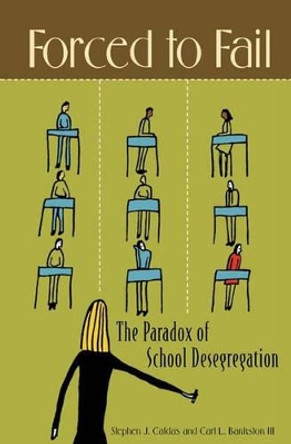 Forced to Fail: The Paradox of School Desegregation by Stephen J. Caldas 9780275986933