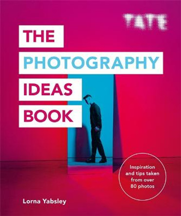 Tate: The Photography Ideas Book by Lorna Yabsley