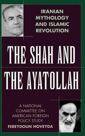 The Shah and the Ayatollah: Iranian Mythology and Islamic Revolution by Fereydoun Hoveyda 9780275978587