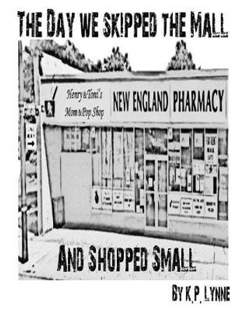 The Day We Skipped The Mall and Shopped Small by K P Lynne 9780997101867