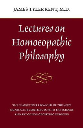 Lectures On Homeopathic Phil. by James Tyler Kent