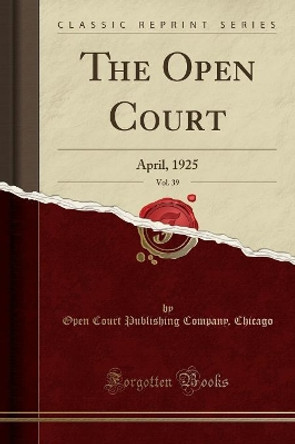 The Open Court, Vol. 39: April, 1925 (Classic Reprint) by Open Court Publishing Company, Chicago 9781333460983 [USED COPY]