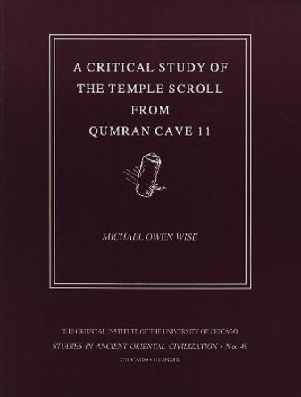 A Critical Study of the Temple Scroll from Qumran Cave 11 by M. O. Wise