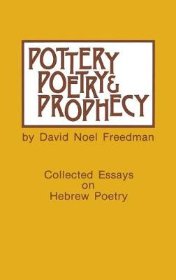 Pottery, Poetry, and Prophecy: Studies in Early Hebrew Poetry by David Noel Freedman