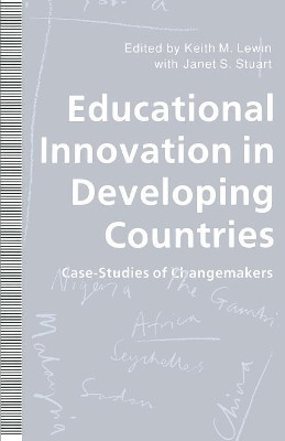Educational Innovation in Developing Countries: Case-Studies of Changemakers by Keith M. Lewin 9780333586631