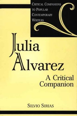 Julia Alvarez: A Critical Companion by Silvio Sirias 9780313309939