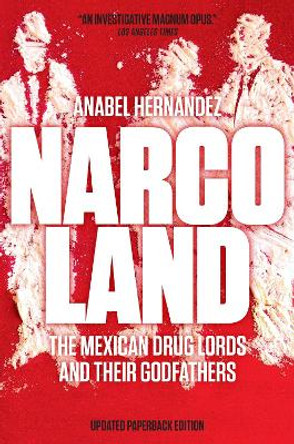 Narcoland: The Mexican Drug Lords and Their Godfathers by Anabel Hernandez