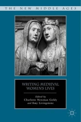 Writing Medieval Women's Lives by Charlotte Newman Goldy 9780230114555