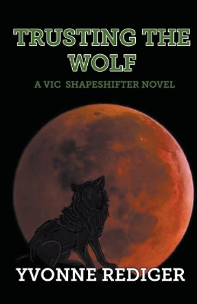 Trusting the Wolf by Yvonne Rediger 9780995201286