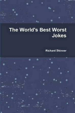 The World's Best Worst Jokes by Richard Skinner 9780557707515