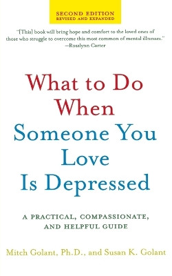 What to Do When Someone You Love Is Depressed: A Practical, Compassionate, and Helpful Guide by Susan K Golant 9780805082777