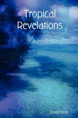 Tropical Revelations by David Nash 9780615204888