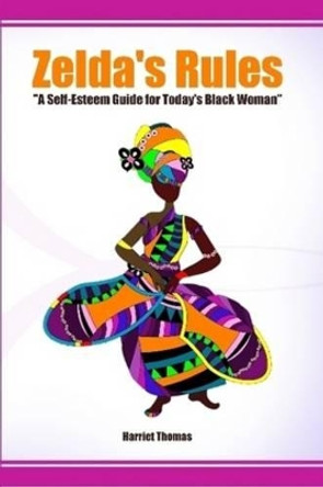 Zelda's Rules a Self-Esteem Guide for Today's Black Woman by Harriet Thomas 9780557296033