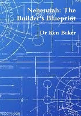 Nehemiah: The Builder's Blueprint by Dr Ken Baker 9780244676100