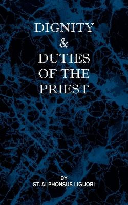 Dignity and Duties of the Priest or Selva by St Alphonsus Liguori 9780981990132